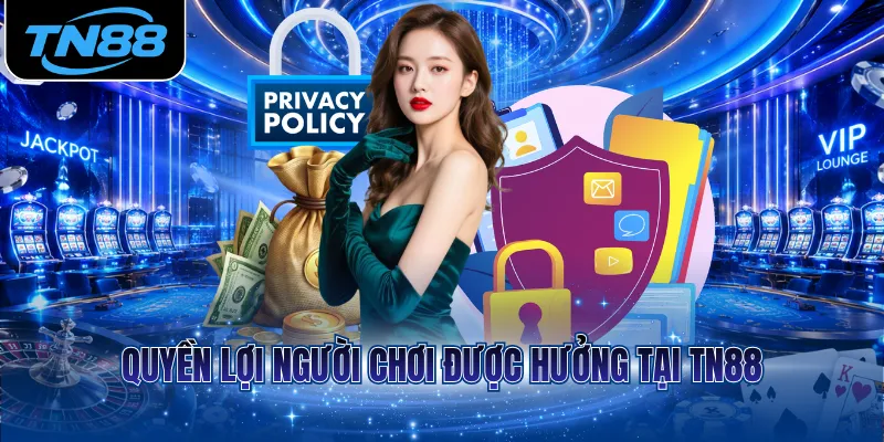 Quyền lợi người chơi được hưởng tại TN88